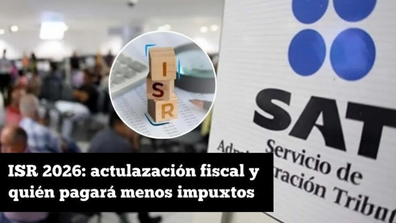 ISR 2026: actualización fiscal y quién pagará menos impuestos